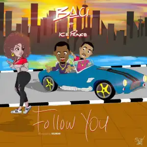 Baci - Follow You (Remix) Ft. Ice Prince
